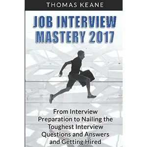 USED-Job Interview Mastery 2017: From Interview Preparation to Nailing the Toughest Interview Questions and Answers and Getting Hired by Thomas Keane (Paperback)