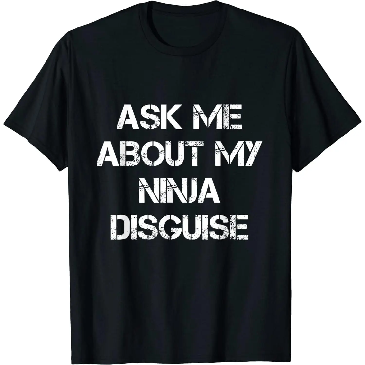 Sinple Sytle  Funny Letters Print Casual Cotton Short Sleeve "Ask Me About My Ninja Disguise" T-Shirt For Men Women