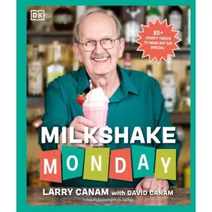 Milkshake Monday: 80+ Frosty Treats to Make Any Day Special: A Cookbook -- Larry Canam, Hardcover