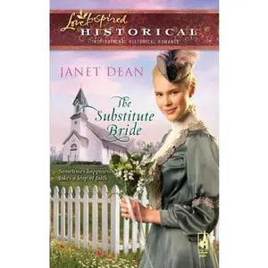 USED-The Substitute Bride (Steeple Hill Love Inspired Historical) by Janet Dean (Unknown)