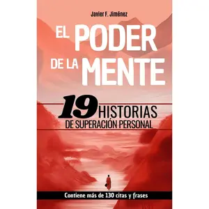 EL PODER DE LA MENTE - 19 HISTORIAS DE SUPERACIÓN PERSONAL: Contiene frases y citas de superación, resiliencia y motivación (Spanish Edition)