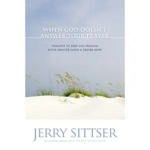 When God Doesn't Answer Your Prayer: Insights to Keep You Praying with Greater Faith and Deeper Hope