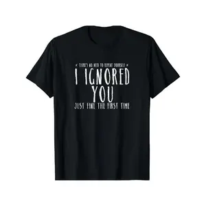 Funny 'Ignored You Fine First Time' Sarcastic Tee - Soft Cotton, Short Sleeve, Crew Neck for Men & Women - Casual Summer Wear T-shirt graphic tee