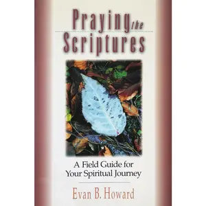 USED-Praying the Scriptures: A Field Guide for Your Spiritual Journey by Howard, Evan B. (Paperback)