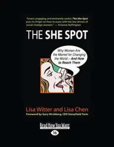 USED-The She Spot: Why Women are the Market for Changing the World?And How to Reach the m by Lisa Chen (Paperback)