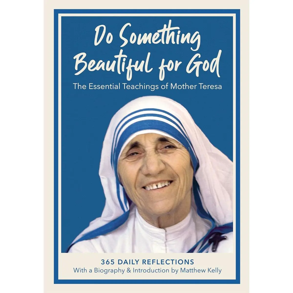 Do Something Beautiful for God: The Essential Teachings of Mother Teresa 365 Daily Reflections Hardcover – November 15, 2019
