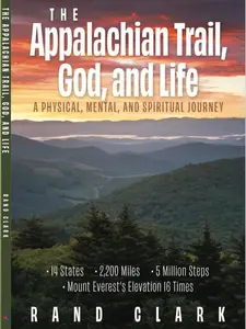 The Appalachian Trail, God, and Life By Rand Clark
