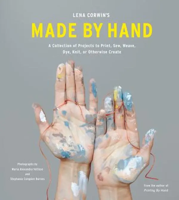 USED Book - Lena Corwin's Made by Hand: A Collection of Projects to Print, Sew, Weave, Dye, Knit, or Otherwise Create by Corwin, Lena (Hardcover) - english