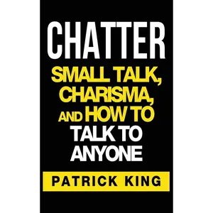 Chatter: Small Talk, Charisma, and How to Talk to Anyone