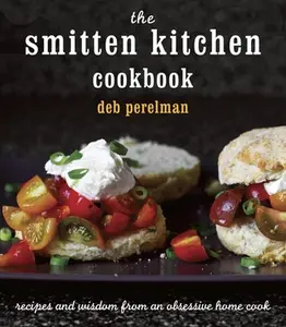 The Smitten Kitchen Cookbook: Recipes and Wisdom from an Obsessive Home Cook -- Deb Perelman, Hardcover