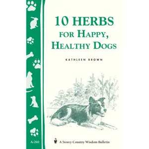 10 Herbs for Happy, Healthy Dogs by Kathleen Brown [Paperback Book]