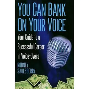 USED-You Can Bank On Your Voice: Your Guide to a Successful Career in Voice-Overs by Saulsberry, Rodney (Paperback)