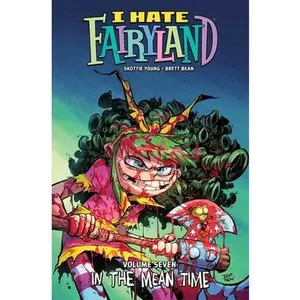 I Hate Fairyland Volume 7: In the Mean Time -- Skottie Young - Paperback