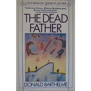 USED-The Dead Father (Contemporary American Fiction) by Donald Barthelme (Paperback)