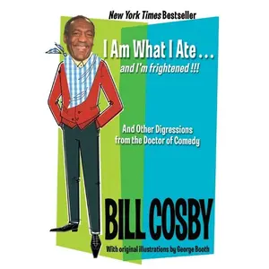 I Am What I Ate...and I'm frightened!!!: And Other Digressions from the Doctor of Comedy by Bill Cosby [Paperback Book]