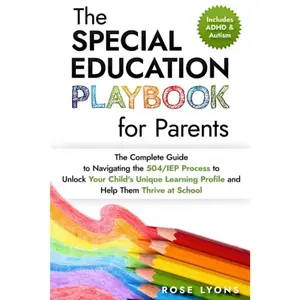 The Special Education Playbook for Parents: The Complete Guide to Navigating the 504/IEP Process to Unlock Your Child's Unique Learning Profile and ... at School (Thriving Beyond Labels Toolbox)   Paperback – June 6, 2023