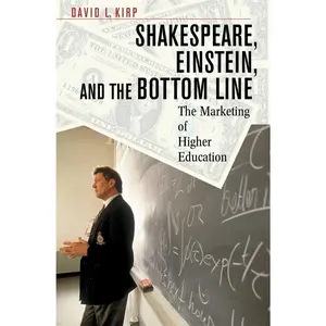 USED-Shakespeare, Einstein, and the Bottom Line: The Marketing of Higher Education by Kirp, David L. (Paperback)