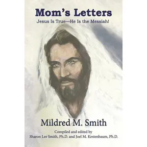 Mom’s Letters: Jesus Is True—He Is the Messiah!