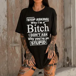 Stop Asking Why I'm A Bitch Shirt