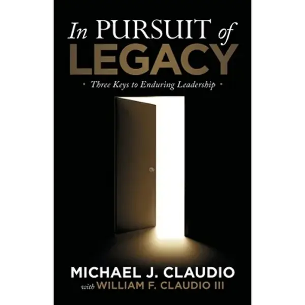 In Pursuit of Legacy: Three Keys to Enduring Leadership - Paperback