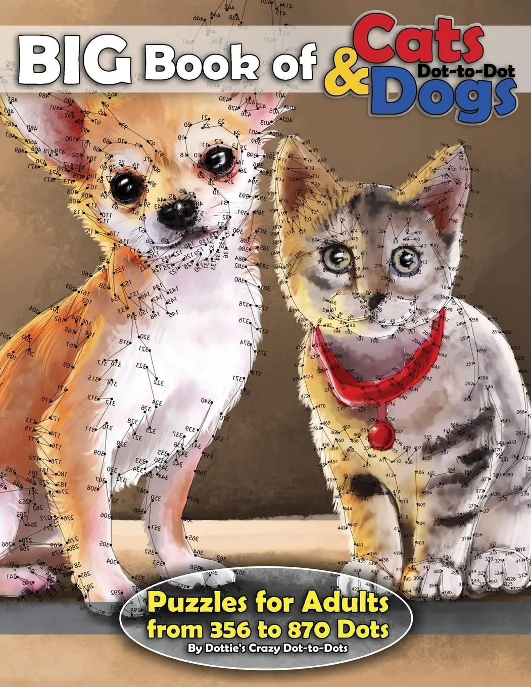 Big Book of Cats & Dogs: Dot-to-Dot Puzzles for Adults from 356 to 870 Dots