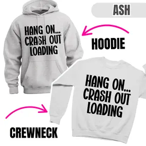 Hang On Crash Out Loading Sweatshirt Hang On Crash Out Loading Sweatshirt