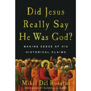 USED-Did Jesus Really Say He Was God?: Making Sense of His Historical Claims by del Rosario, Mikel L. (Paperback)