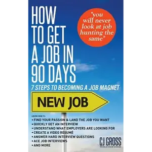 How to Get a Job in 90 Days: 7 Steps to Becoming a Job Magnet - Paperback
