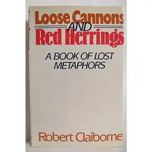 USED-Loose Cannons and Red Herrings: A Book of Lost Metaphors by Robert Claiborne (Hardcover)