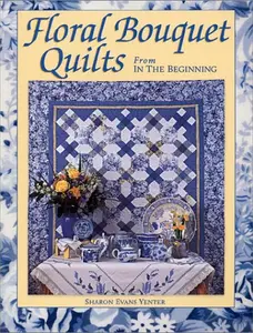 USED-Floral Bouquet Quilts from in the Beginning by Sharon Evans Yenter (Paperback)