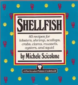 USED-Shellfish: 85 recipes for lobsters, shrimp, scallops, crabs, clams mussels, oysters, and squid (Particular Palate Cookbook) by Michele Scicolone (Paperback)