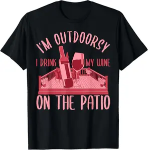 100% Cotton Funny Wine Drinking Patio Outdoorsy Red Wine Lover Drinkers T-Shirt