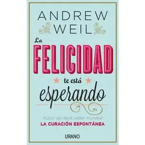 USED-La Felicidad Te Esta Esperando by Weil, Andrew (Paperback)