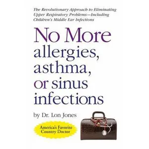 USED-No More Allergies, Asthma or Sinus Infections: The Revolutionary Diet Approach to Eliminating Upper Respiratory Problems - Including Children's Middle by Jones D. O., Lon (Paperback)