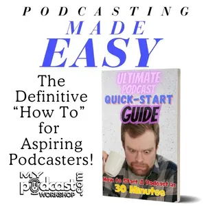 The Ultimate Podcast Quick-Start Guide: How to Start a Podcast in 30 Minutes by My Podcast Workshop