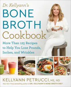 USED-Dr. Kellyann's Bone Broth Cookbook: 125 Recipes to Help You Lose Pounds, Inches, and Wrinkles by Petrucci, Kellyann (Hardcover)