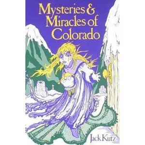 USED-Mysteries & Miracles of Colorado: Guide Book to the Genuinely Bizarre by Jack Kutz (Paperback)