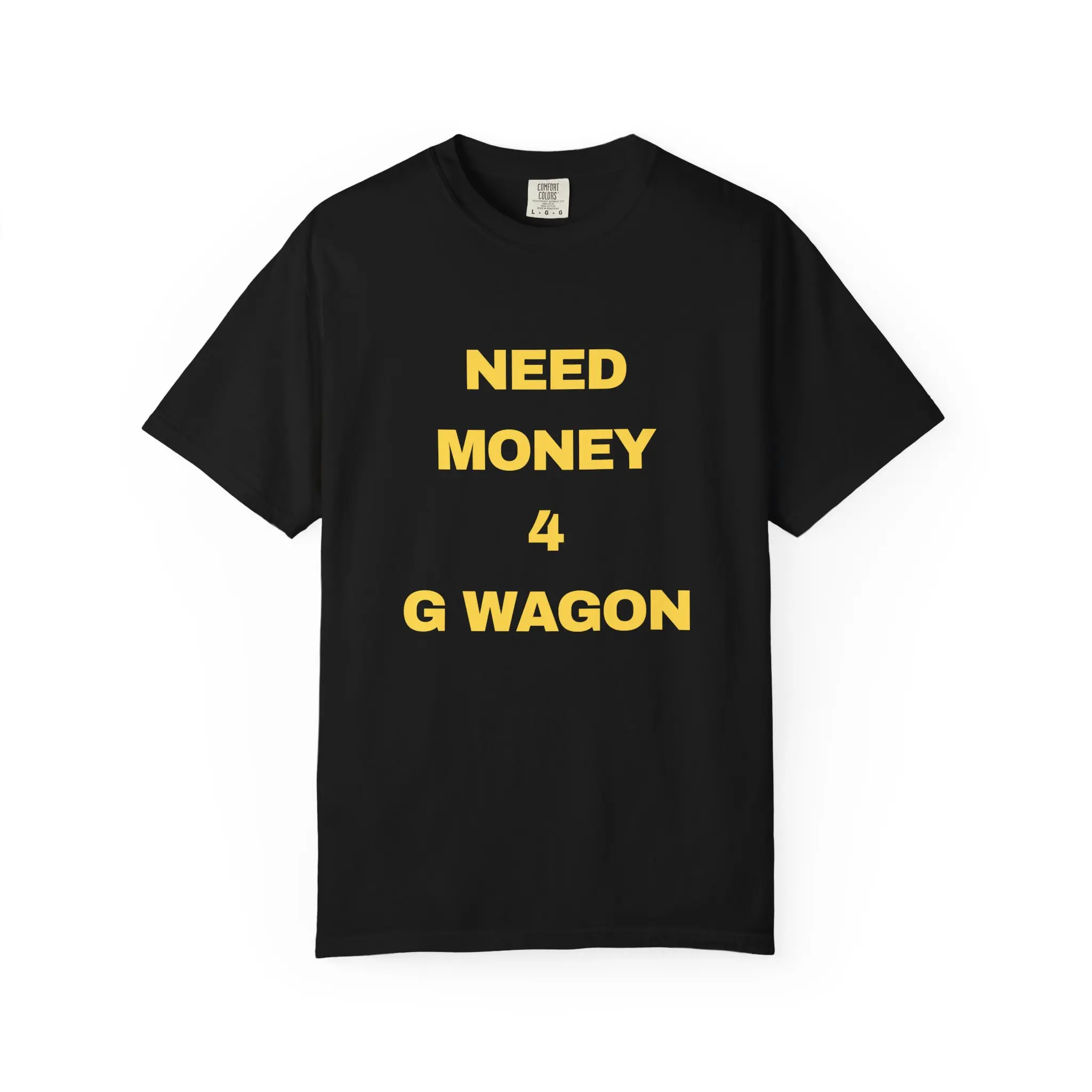 Need Money 4 G Wagon T-shirt | Yellow Text Graphic Tee, Menswear  Tshirt, Funny T shirt Gifts for him, Streetwear