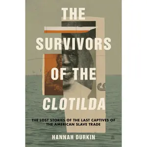 The Survivors of the Clotilda: The Lost Stories of the Last Captives of the American Slave Trade by Hannah Durkin [Hardback Book]