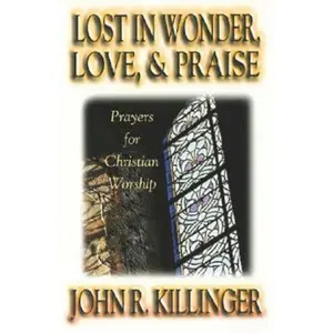 USED-Lost in Wonder, Love and Praise: Prayers for Christian Worship by Killinger, John R. (Paperback)