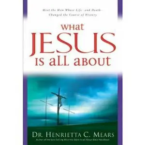 USED-What Jesus Is All About by Henrietta C. Mears (Paperback)