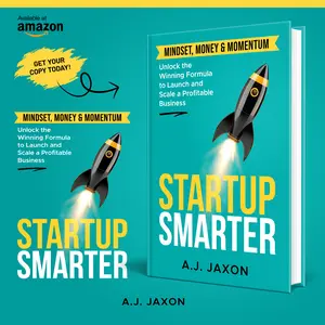 A.J. Jaxon Startup Smarter Mindset Money & Momentum Unlock the Winning Formula to Launch and Scale a Profitable Business Book