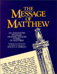 USED-The Message of Matthew : An Annotated Parallel Aramaic-English Gospel of Matthew by Rocco A. Errico (Paperback)