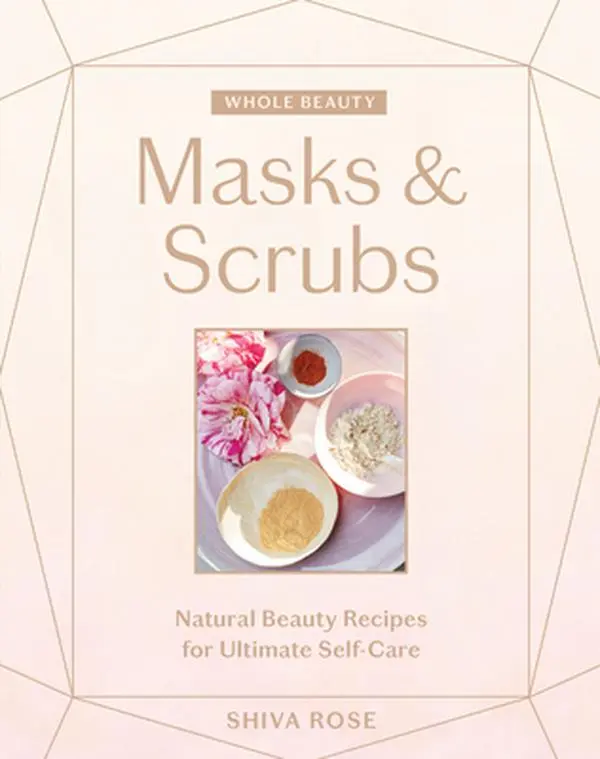 USED Book - Whole Beauty: Masks & Scrubs: Natural Beauty Recipes for Ultimate Self-Care by Rose, Shiva (Hardcover) - english