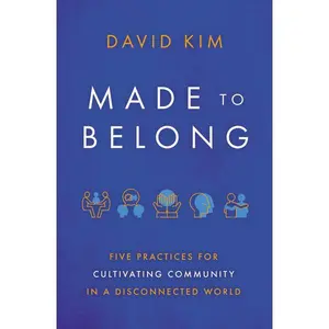 Made to Belong: Five Practices for Cultivating Community in a Disconnected World
