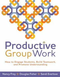 USED-Productive Group Work: How to Engage Students, Build Teamwork, and Promote Understanding by Frey, Nancy (Paperback)