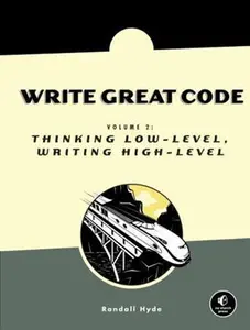 USED-Write Great Code, Volume 2: Thinking Low-Level, Writing High-Level by Hyde, Randall (Paperback)