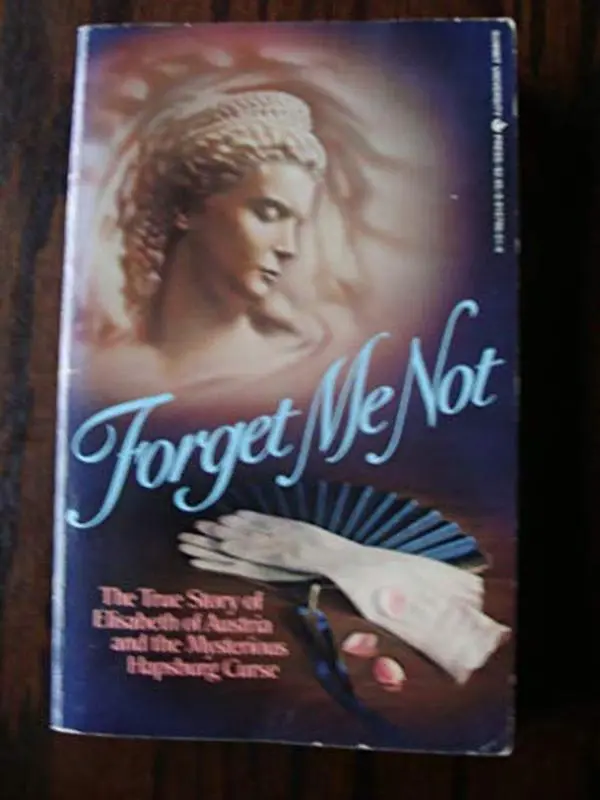 USED-Forget Me Not: The True Story of Elisabeth of Austria and the Mysterious Hapsburg Curse by Marguerite Cunliffe-Owen (Paperback)