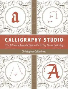 USED-Calligraphy Studio: The Ultimate Introduction to the Art of Hand Lettering by Christopher Calderhead (Paperback)