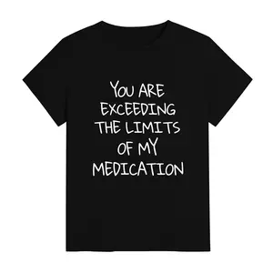 Graphic T-Shirt with "You Exceed My Medication Limits" Print, Funny Unisex Assertive Text Slogan Design, Casual Relaxed Fit in Soft Cotton, Sweatshirt & Hoodie Styles Available, Funny Slogan Women's T-Shirts